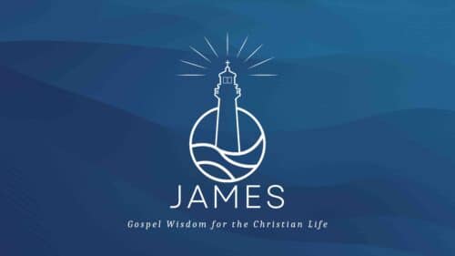 James:  Gospel Wisdom for the Christian Life